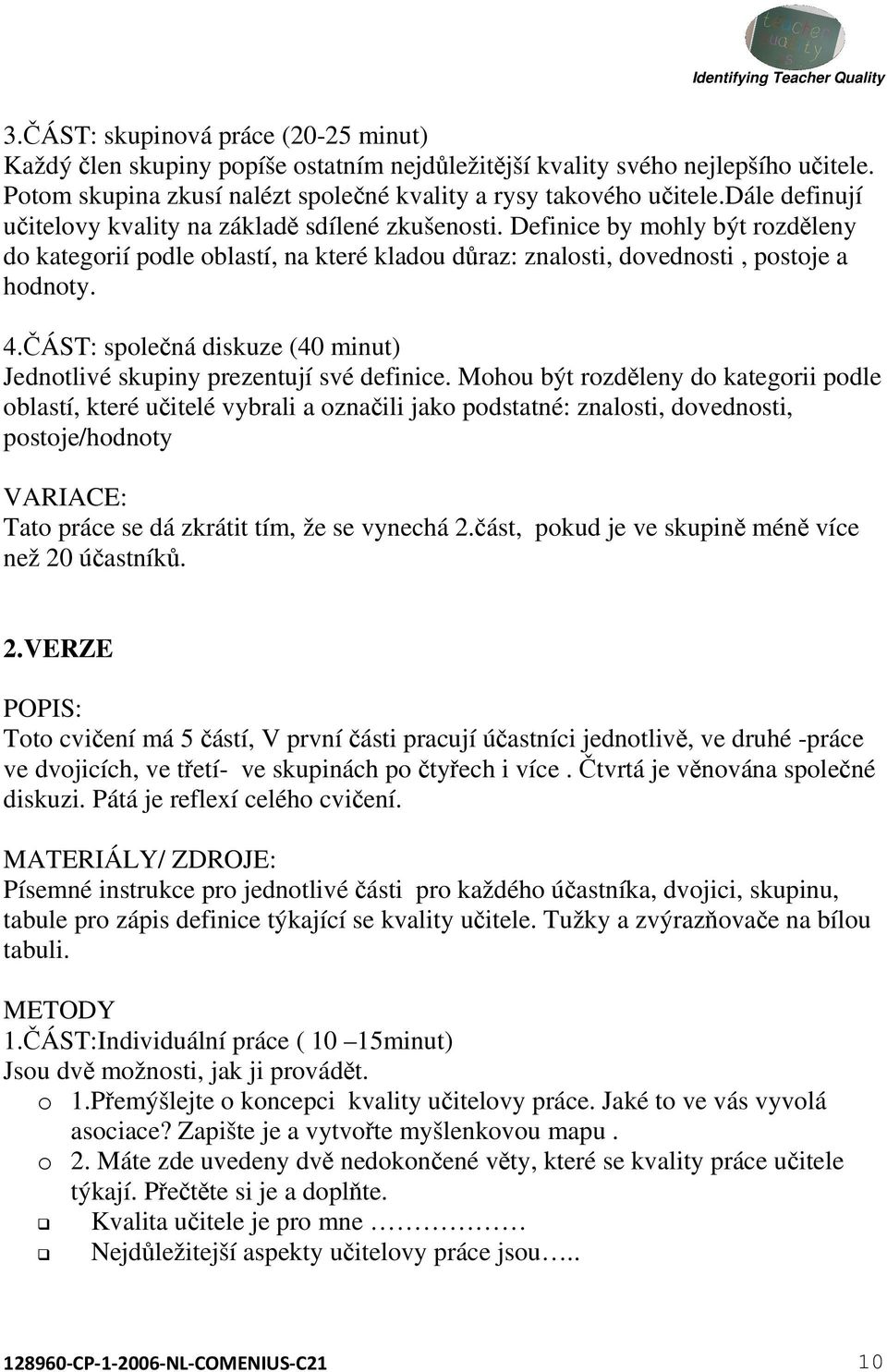 ČÁST: společná diskuze (40 minut) Jednotlivé skupiny prezentují své definice.