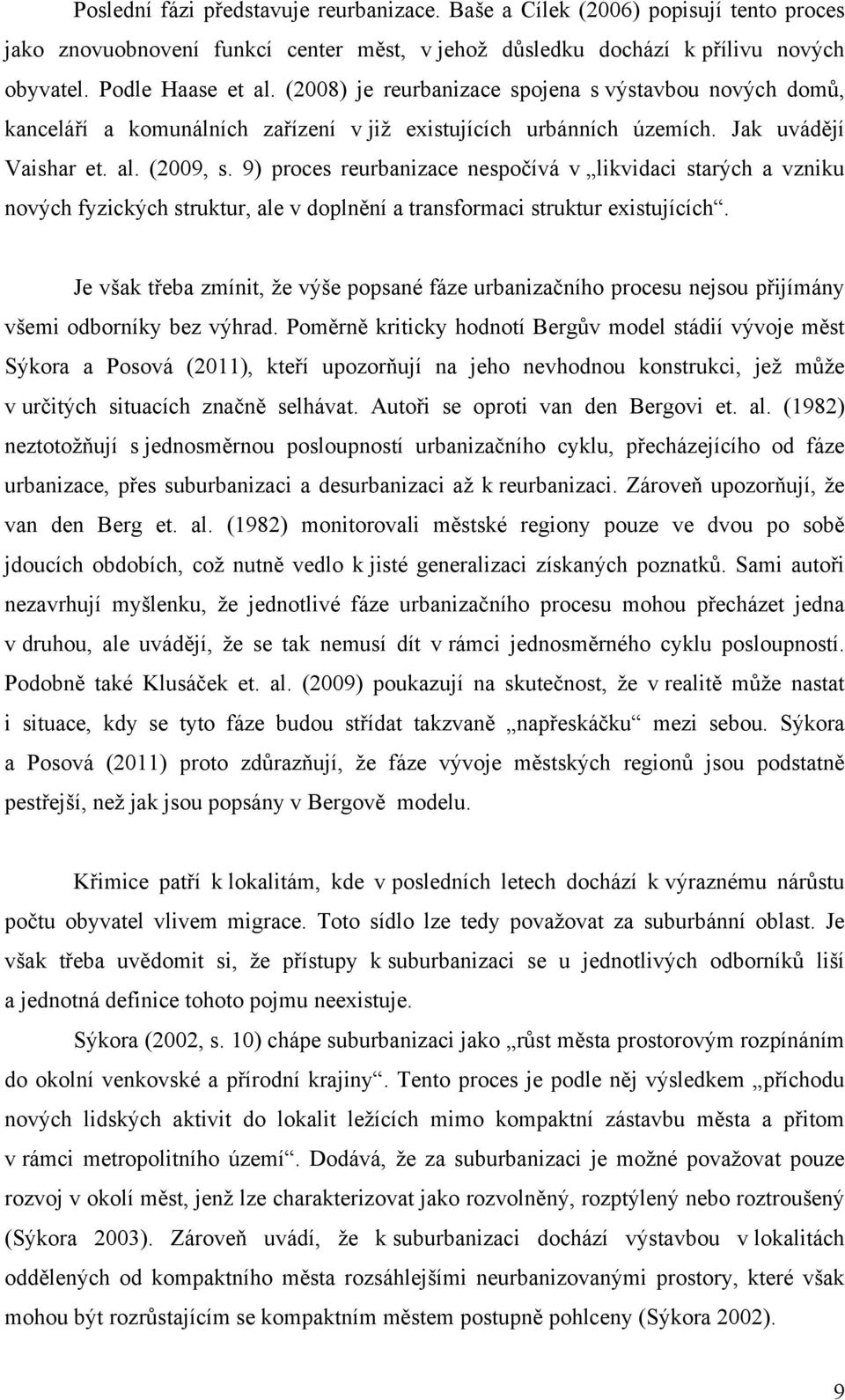 9) proces reurbanizace nespočívá v likvidaci starých a vzniku nových fyzických struktur, ale v doplnění a transformaci struktur existujících.