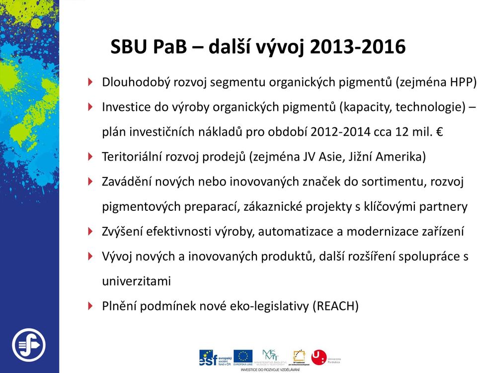 Teritoriální rozvoj prodejů (zejména JV Asie, Jižní Amerika) Zavádění nových nebo inovovaných značek do sortimentu, rozvoj pigmentových preparací,