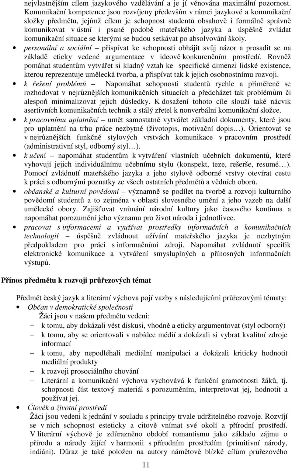 mateřského jazyka a úspěšně zvládat komunikační situace se kterými se budou setkávat po absolvování školy.