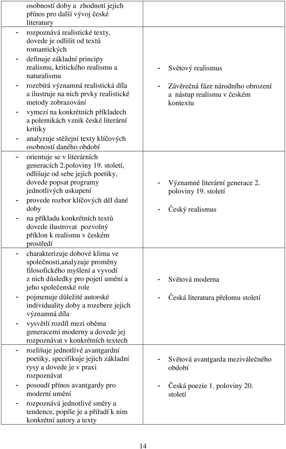 analyzuje stěžejní texty klíčových osobností daného období - orientuje se v literárních generacích 2.poloviny 19.