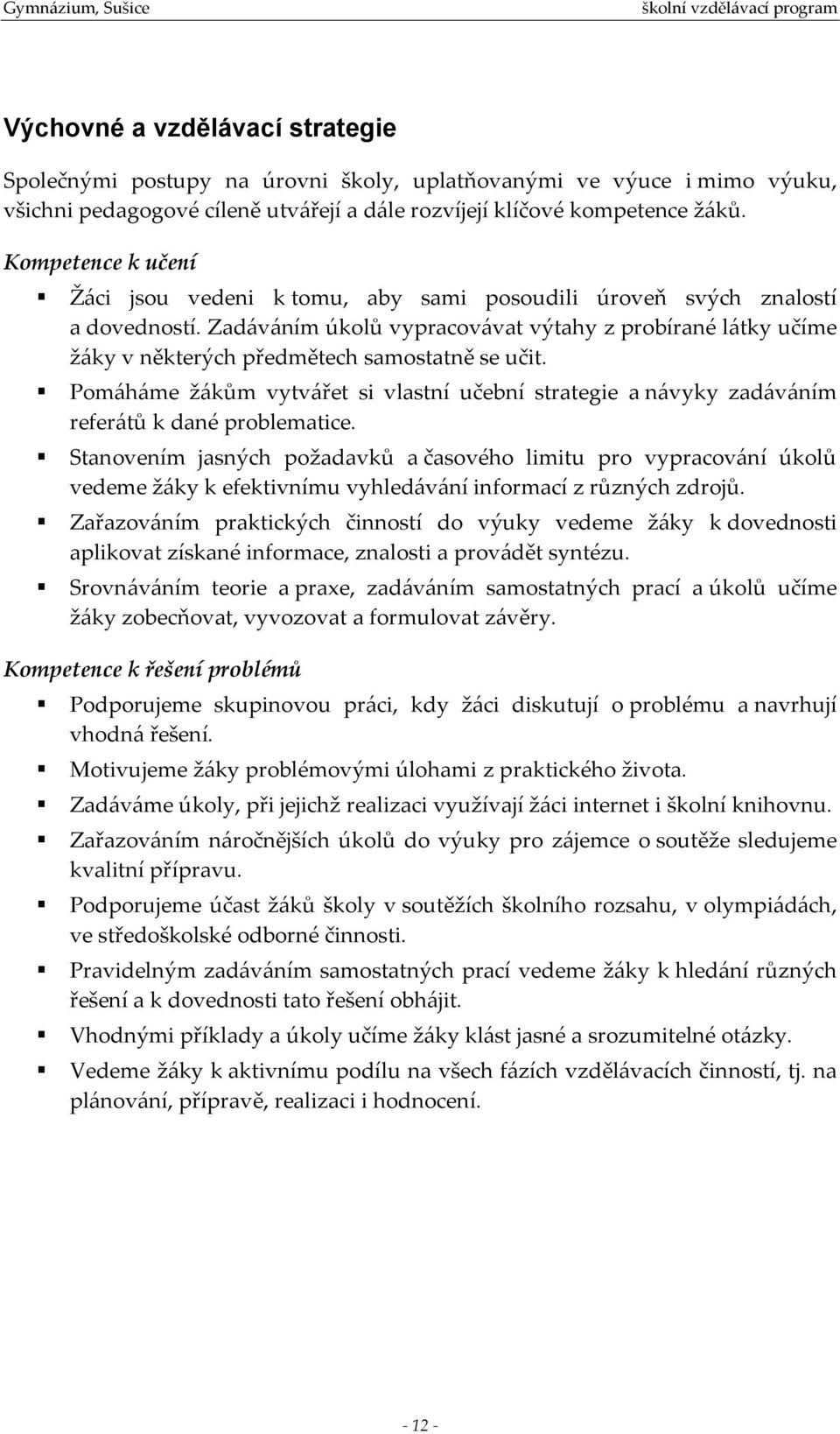 Zadáváním úkolů vypracovávat výtahy z probírané látky učíme žáky v některých předmětech samostatně se učit.