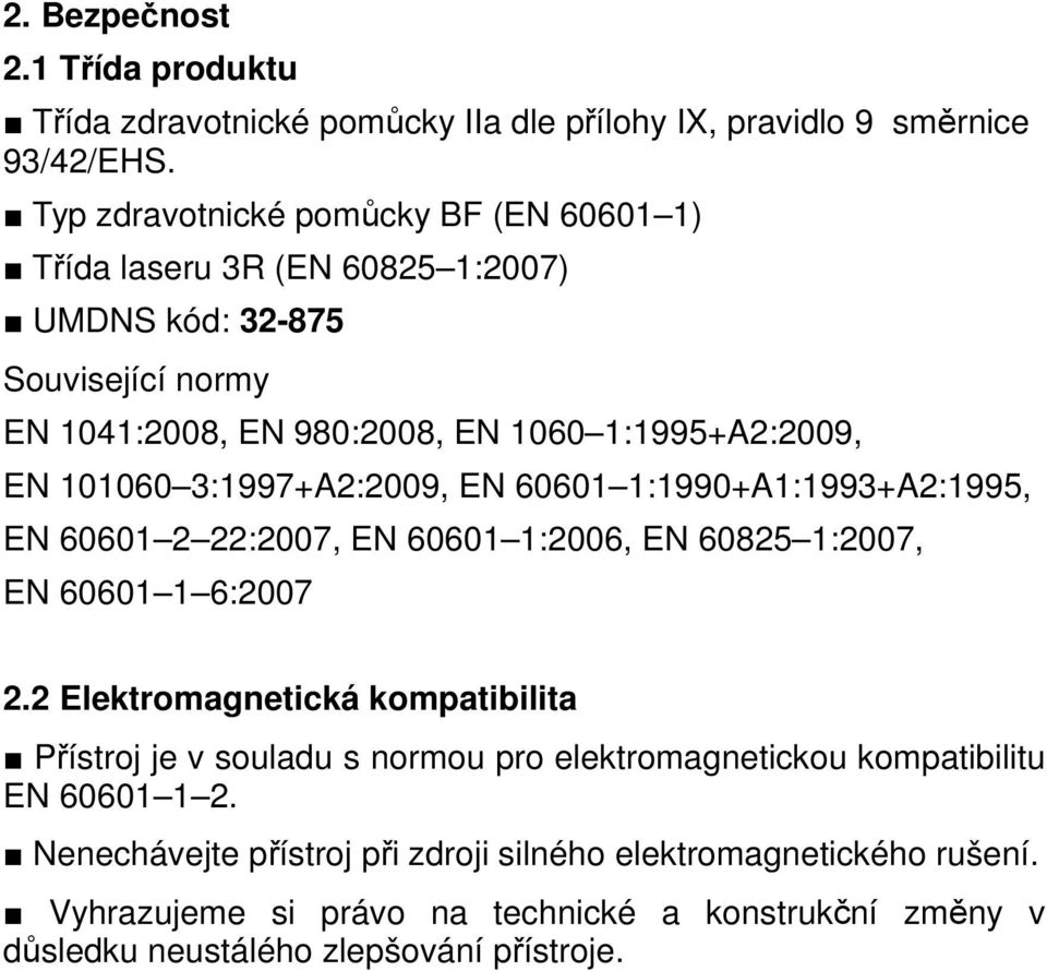 3:1997+A2:2009, EN 60601 1:1990+A1:1993+A2:1995, EN 60601 2 22:2007, EN 60601 1:2006, EN 60825 1:2007, EN 60601 1 6:2007 2.