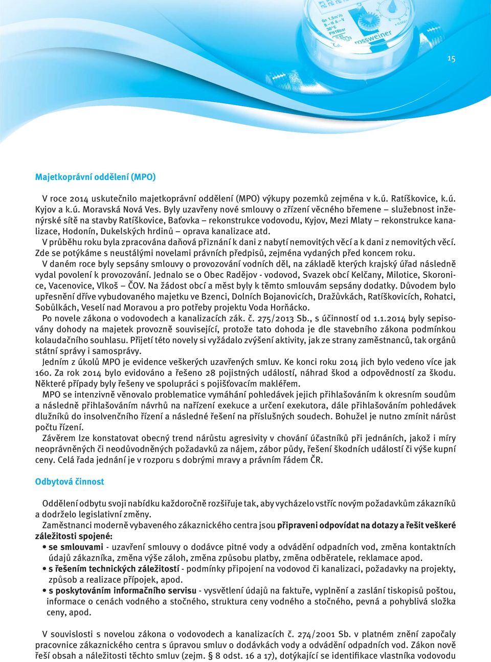 hrdinů oprava kanalizace atd. V průběhu roku byla zpracována daňová přiznání k dani z nabytí nemovitých věcí a k dani z nemovitých věcí.