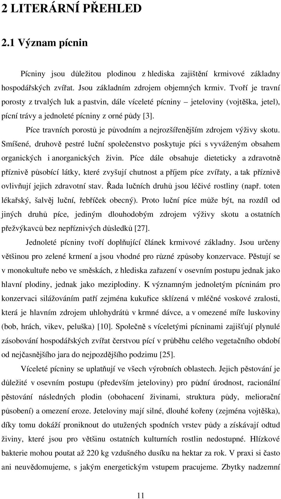 Píce travních porostů je původním a nejrozšířenějším zdrojem výživy skotu. Smíšené, druhově pestré luční společenstvo poskytuje píci s vyváženým obsahem organických i anorganických živin.