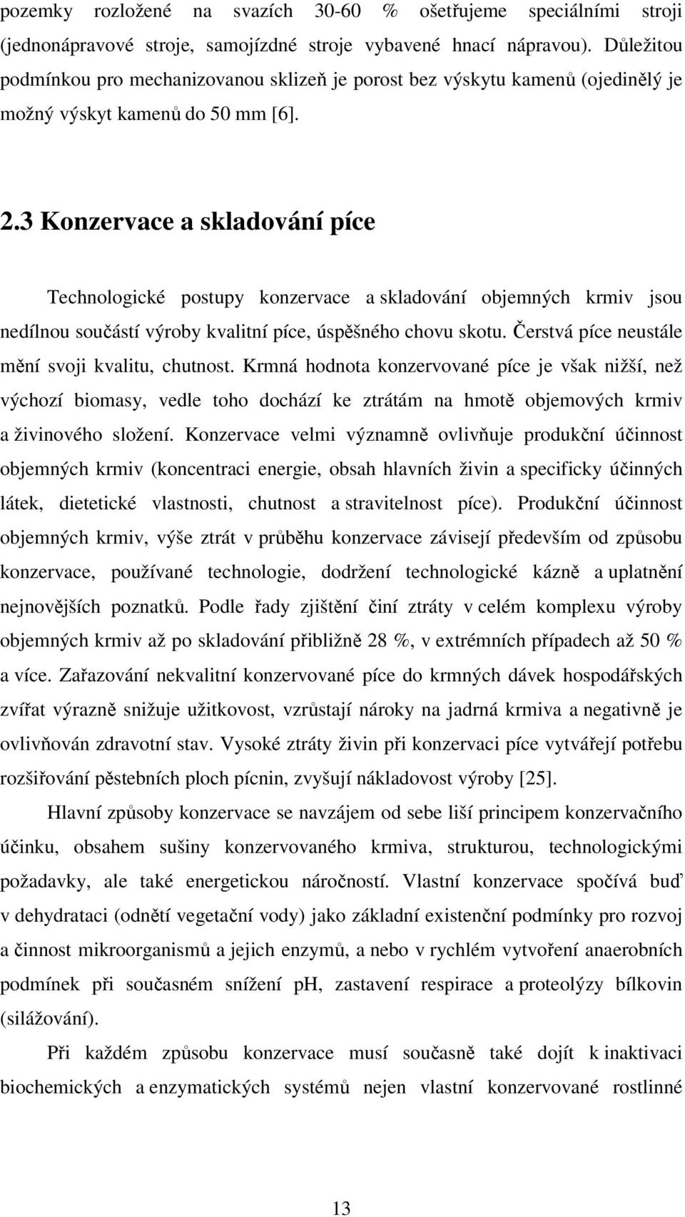 3 Konzervace a skladování píce Technologické postupy konzervace a skladování objemných krmiv jsou nedílnou součástí výroby kvalitní píce, úspěšného chovu skotu.