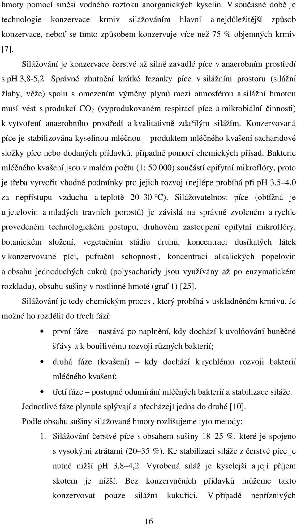 Silážování je konzervace čerstvé až silně zavadlé píce v anaerobním prostředí s ph 3,8-5,2.