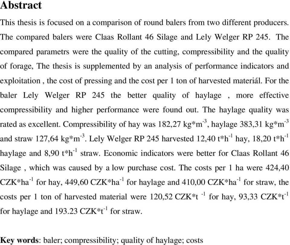 pressing and the cost per 1 ton of harvested materiál. For the baler Lely Welger RP 245 the better quality of haylage, more effective compressibility and higher performance were found out.