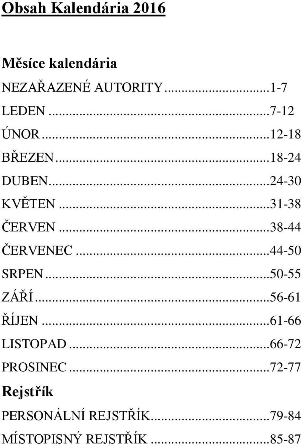 ..38-44 ČERVENEC...44-50 SRPEN...50-55 ZÁŘÍ...56-61 ŘÍJEN...61-66 LISTOPAD.