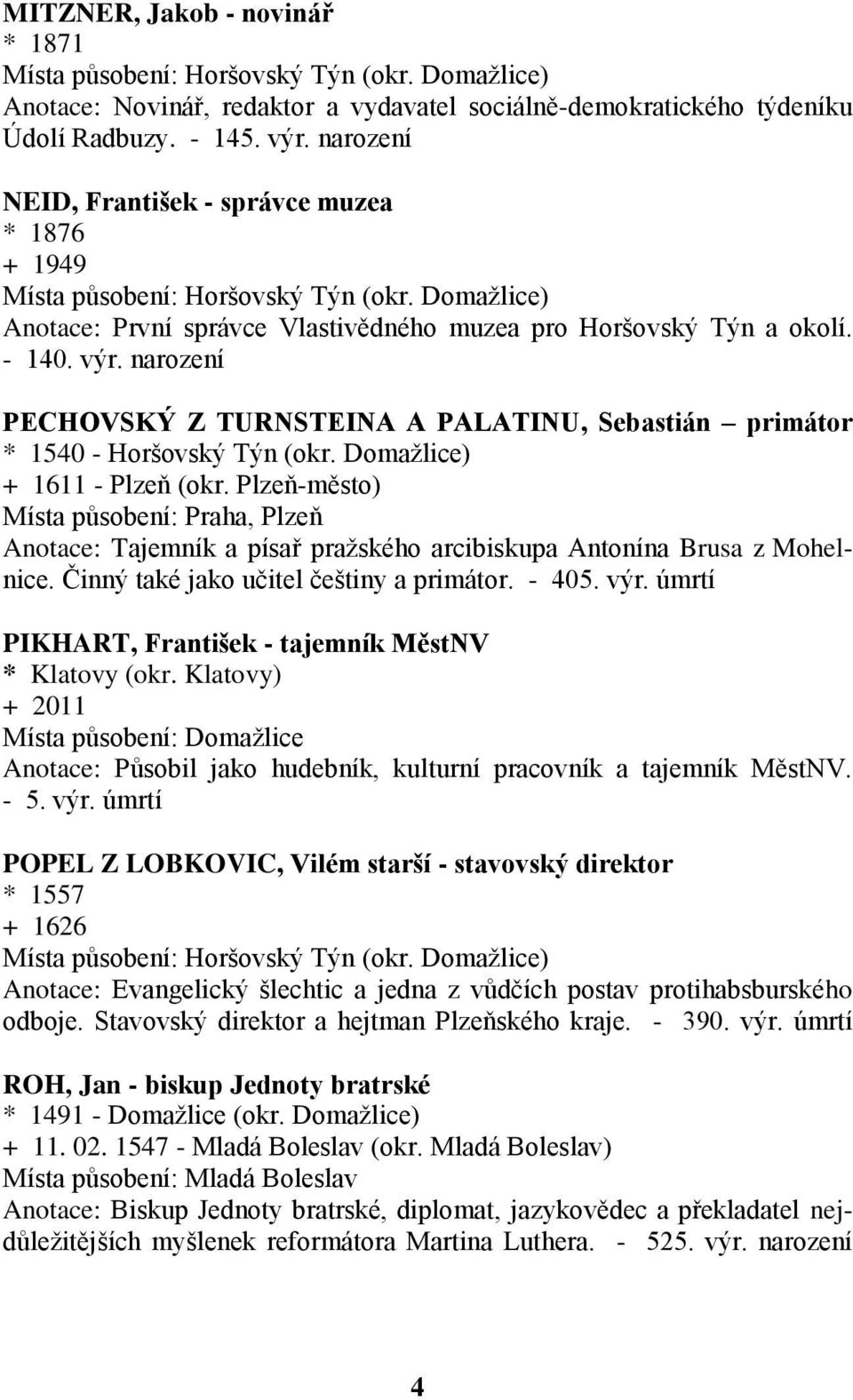 narození PECHOVSKÝ Z TURNSTEINA A PALATINU, Sebastián primátor * 1540 - Horšovský Týn (okr. Domažlice) + 1611 - Plzeň (okr.