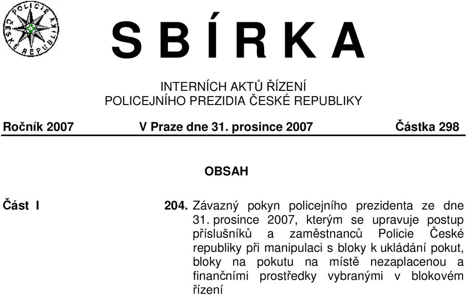 prosince 2007, kterým se upravuje postup příslušníků a zaměstnanců Policie České republiky při