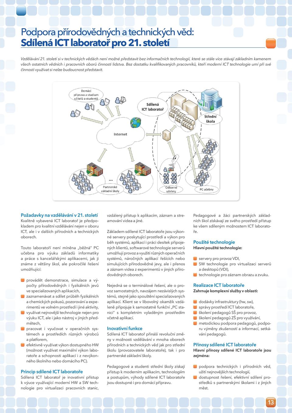 Bez dostatku kvalifikovaných pracovníků, kteří moderní ICT technologie umí při své činnosti využívat si nelze budoucnost představit. Požadavky na vzdělávání v 21.