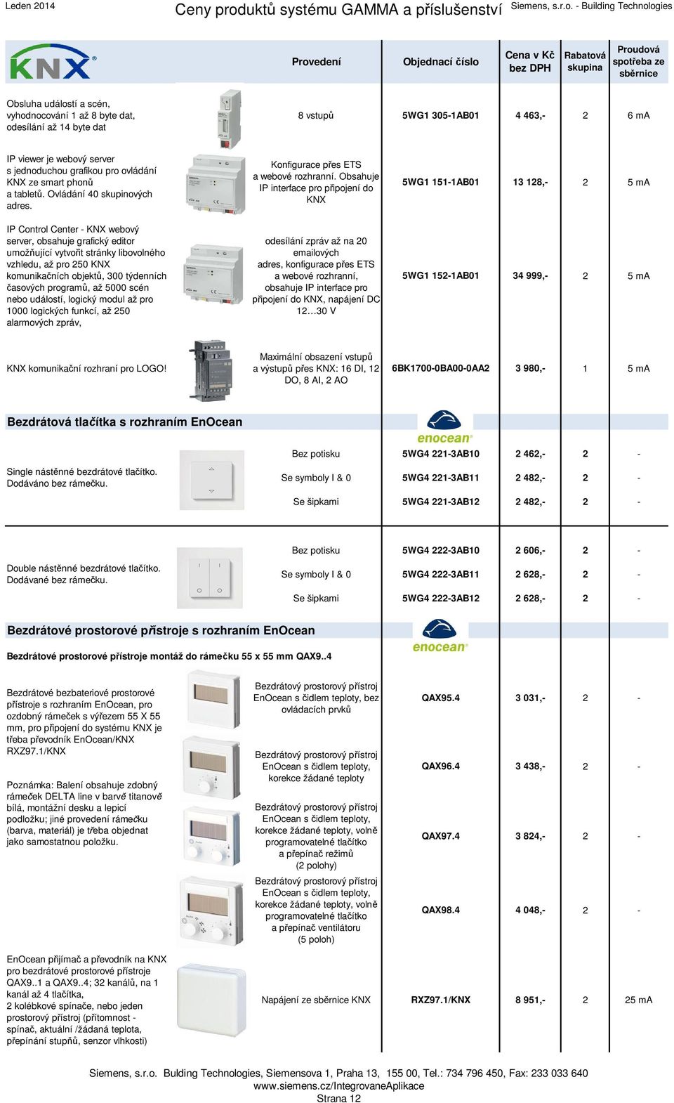 IP Control Center - KNX webový server, obsahuje grafický editor umožňující vytvořit stránky libovolného vzhledu, až pro 250 KNX komunikačních objektů, 300 týdenních časových programů, až 5000 scén