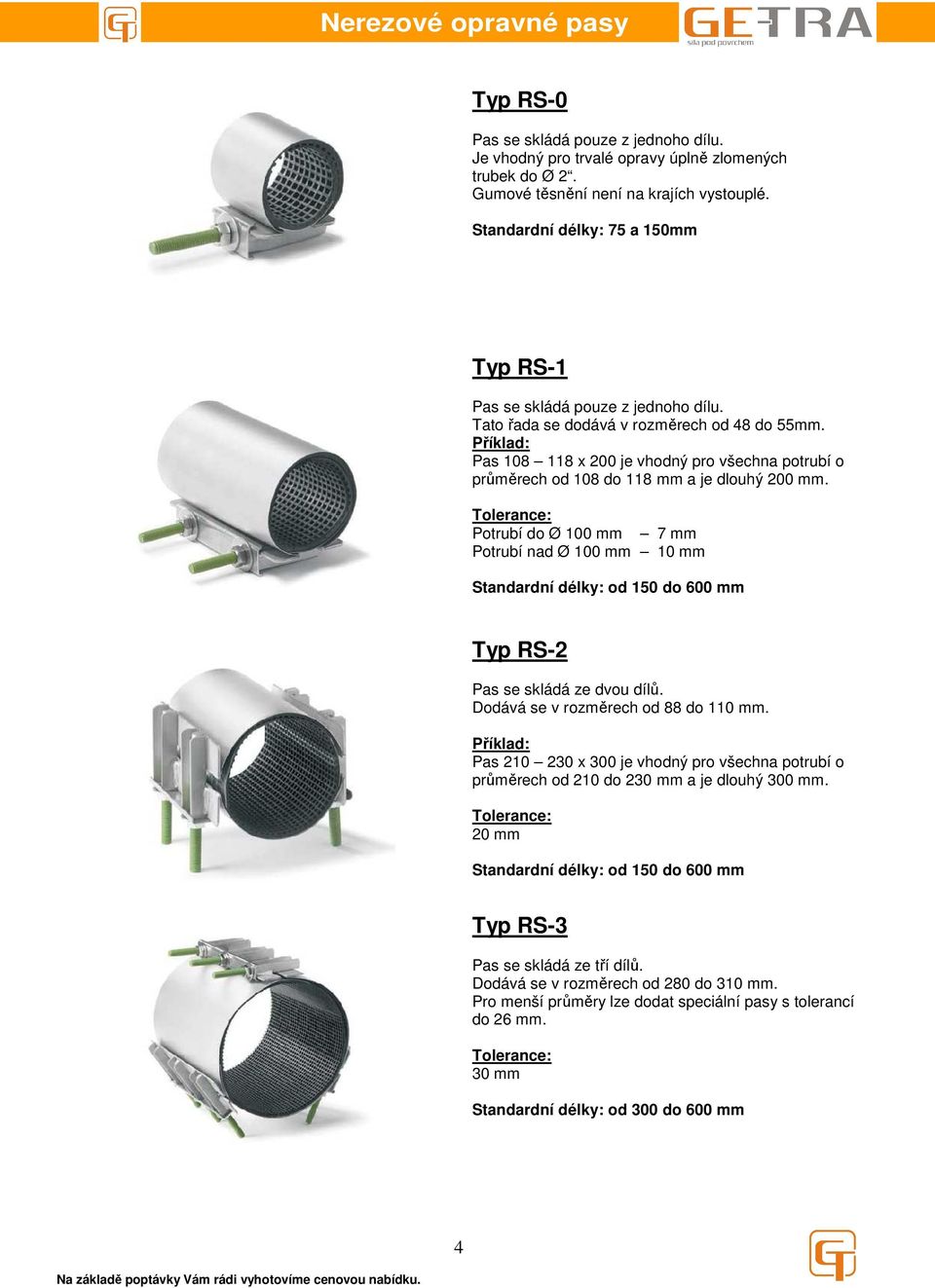 Příklad: Pas 108 118 x 200 je vhodný pro všech potrubí o průměrech od 108 do 118 mm a je dlouhý 200 mm.
