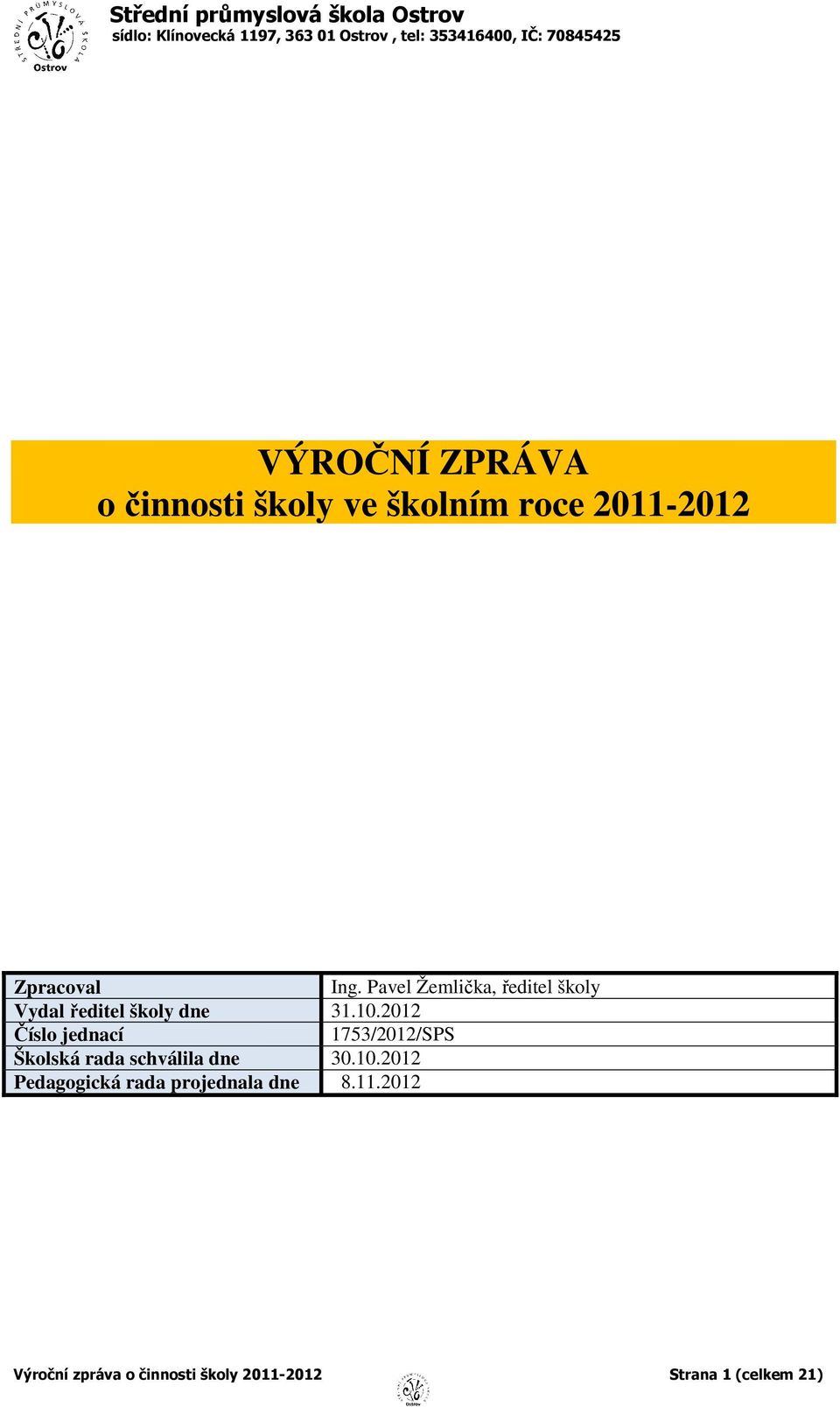 Pavel Žemlička, ředitel školy Vydal ředitel školy dne 31.10.