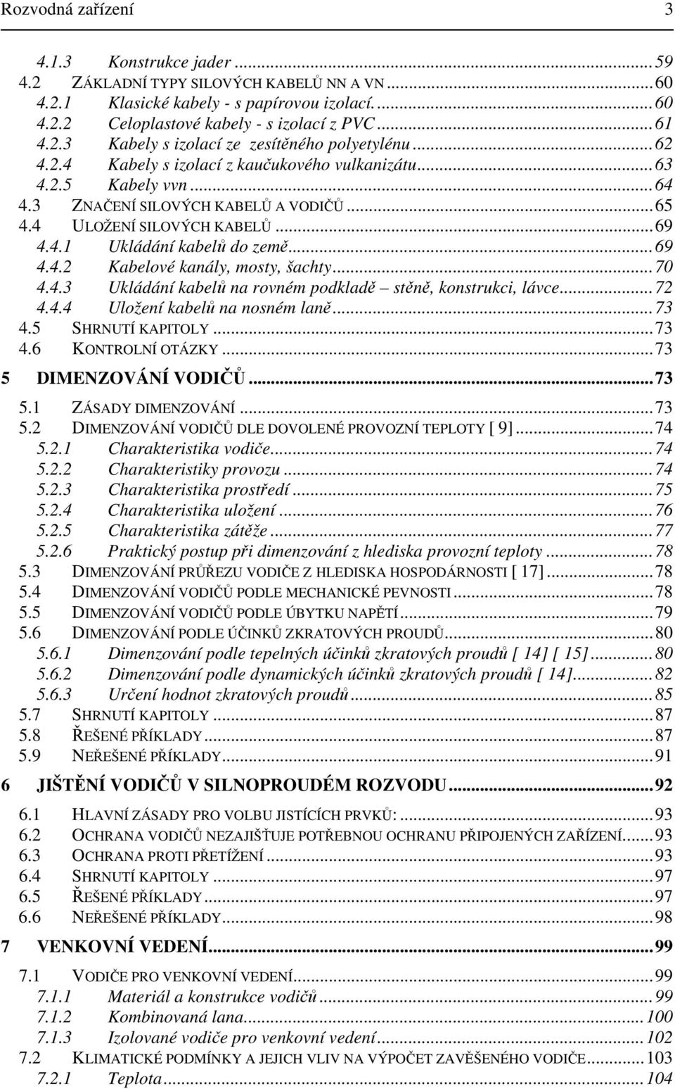 kanály, mosty, šachty7 443 Ukládání kabelů na rovném podkladě stěně, konstrukci, lávce7 444 Uložení kabelů na nosném laně73 45 SHRNUTÍ KAPITOLY 73 46 KONTROLNÍ OTÁZKY 73 5 DIMENZOVÁNÍ VODIČŮ 73 5