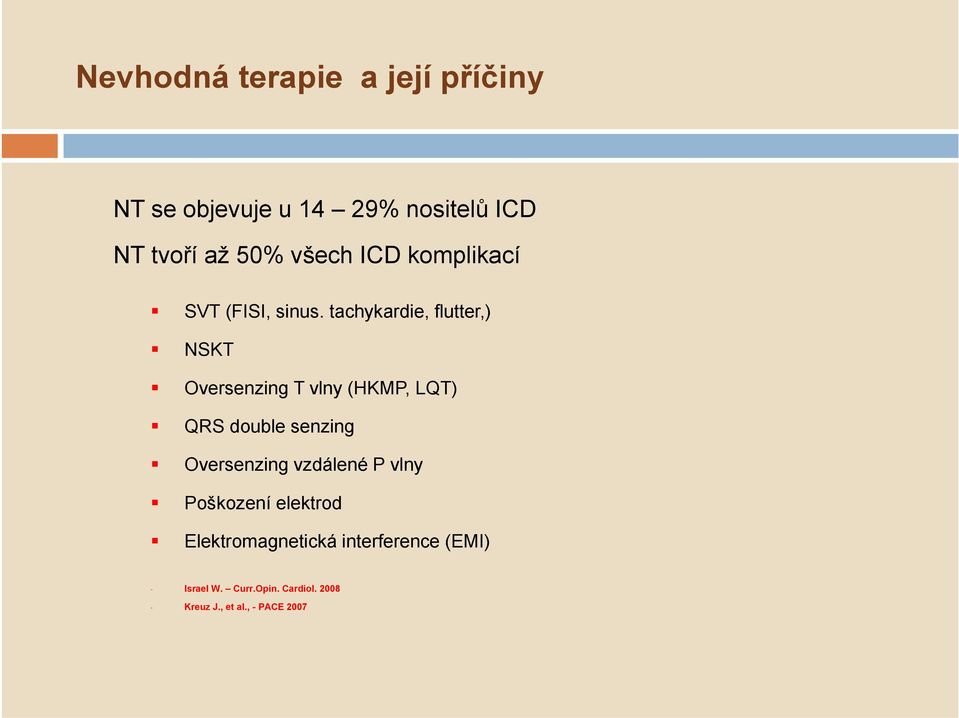 tachykardie, flutter,) NSKT Oversenzing T vlny (HKMP, LQT) QRS double senzing