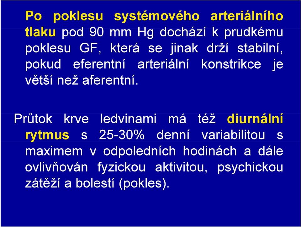 Průtoků krve ledvinami má též diurnální rytmus s 25-30% denní variabilitou s maximem v