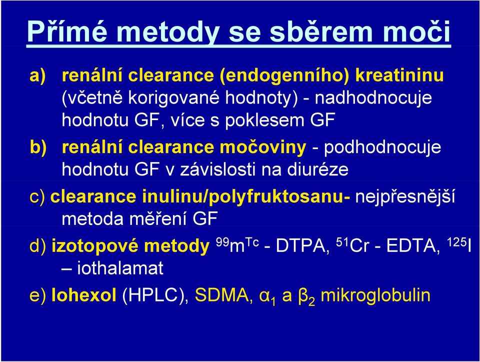 hodnotu GF v závislosti na diuréze c) clearance inulinu/polyfruktosanu- nejpřesnější metoda měření GF