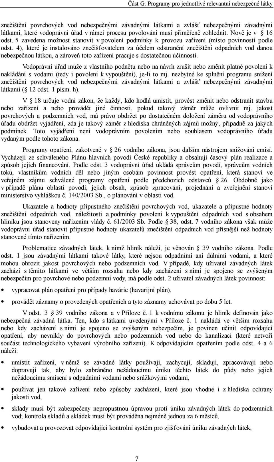 4), které je instalováno znečišťovatelem za účelem odstranění znečištění odpadních vod danou nebezpečnou látkou, a zároveň toto zařízení pracuje s dostatečnou účinností.