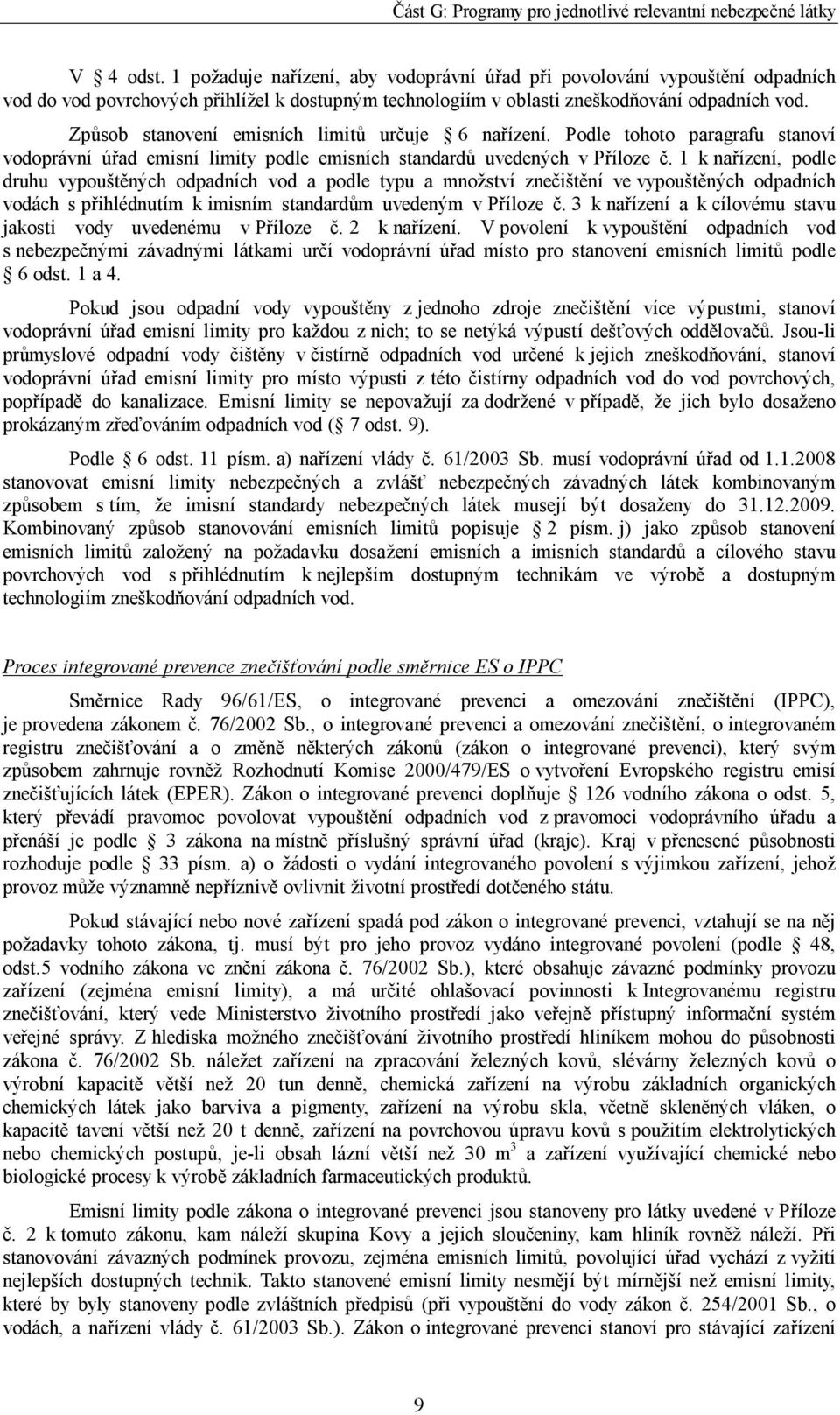 1 k nařízení, podle druhu vypouštěných odpadních vod a podle typu a množství znečištění ve vypouštěných odpadních vodách s přihlédnutím k imisním standardům uvedeným v Příloze č.