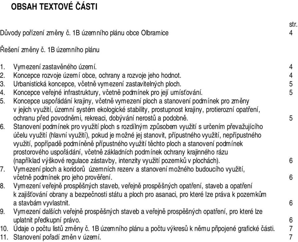 5 5. Koncepce uspořádání krajiny, včetně vymezení ploch a stanovení podmínek pro změny v jejich využití, územní systém ekologické stability, prostupnost krajiny, protierozní opatření, ochranu před