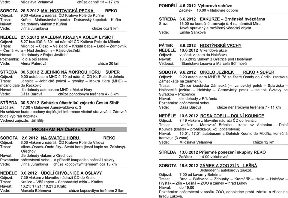 27.5.2012 MALEBNÁ KRAJINA KOLEM LYSIC II Odjezd: 8,27 bus IDS č.