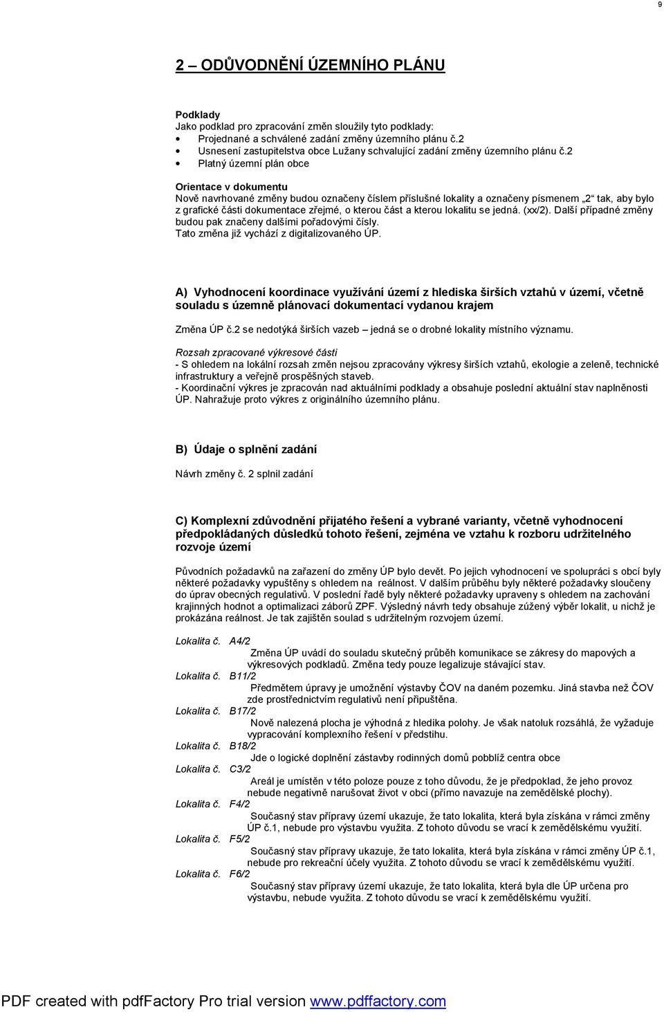 2 Platný územní plán obce Orientace v dokumentu Nově navrhované změny budou označeny číslem příslušné lokality a označeny písmenem 2 tak, aby bylo z grafické části dokumentace zřejmé, o kterou část a