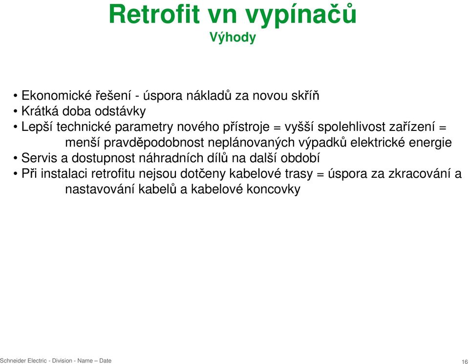 neplánovaných výpadků elektrické energie Servis a dostupnost náhradních dílů na další období Při