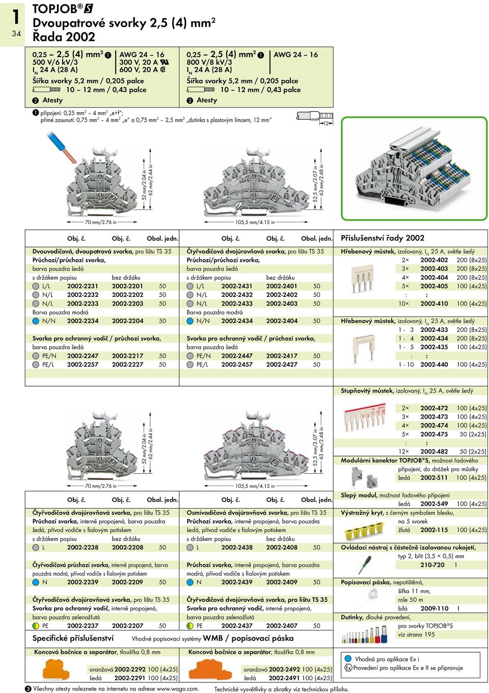 44 in > < 52,5 mm/2.07 in > < 63 mm/2.48 in > < 70 mm/2.76 in > Obj. č. Obj. č. Obal. jedn.