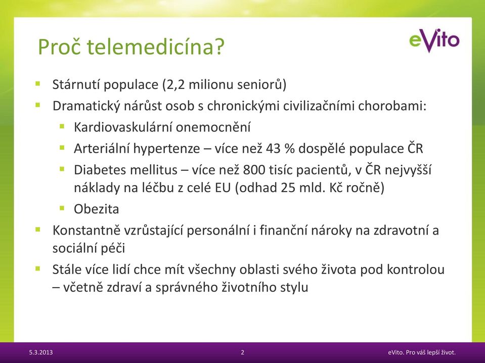 Arteriální hypertenze více než 43 % dospělé populace ČR Diabetes mellitus více než 800 tisíc pacientů, v ČR nejvyšší náklady na