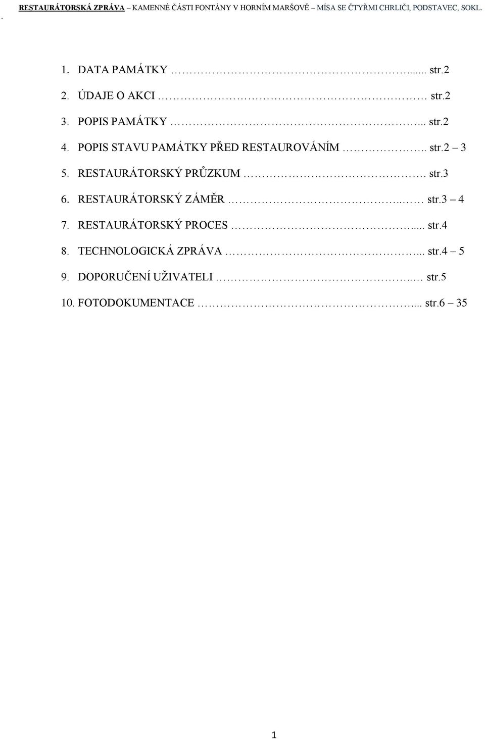 RESTAURÁTORSKÝ ZÁMĚR.. str.3 4 7. RESTAURÁTORSKÝ PROCES... str.4 8.