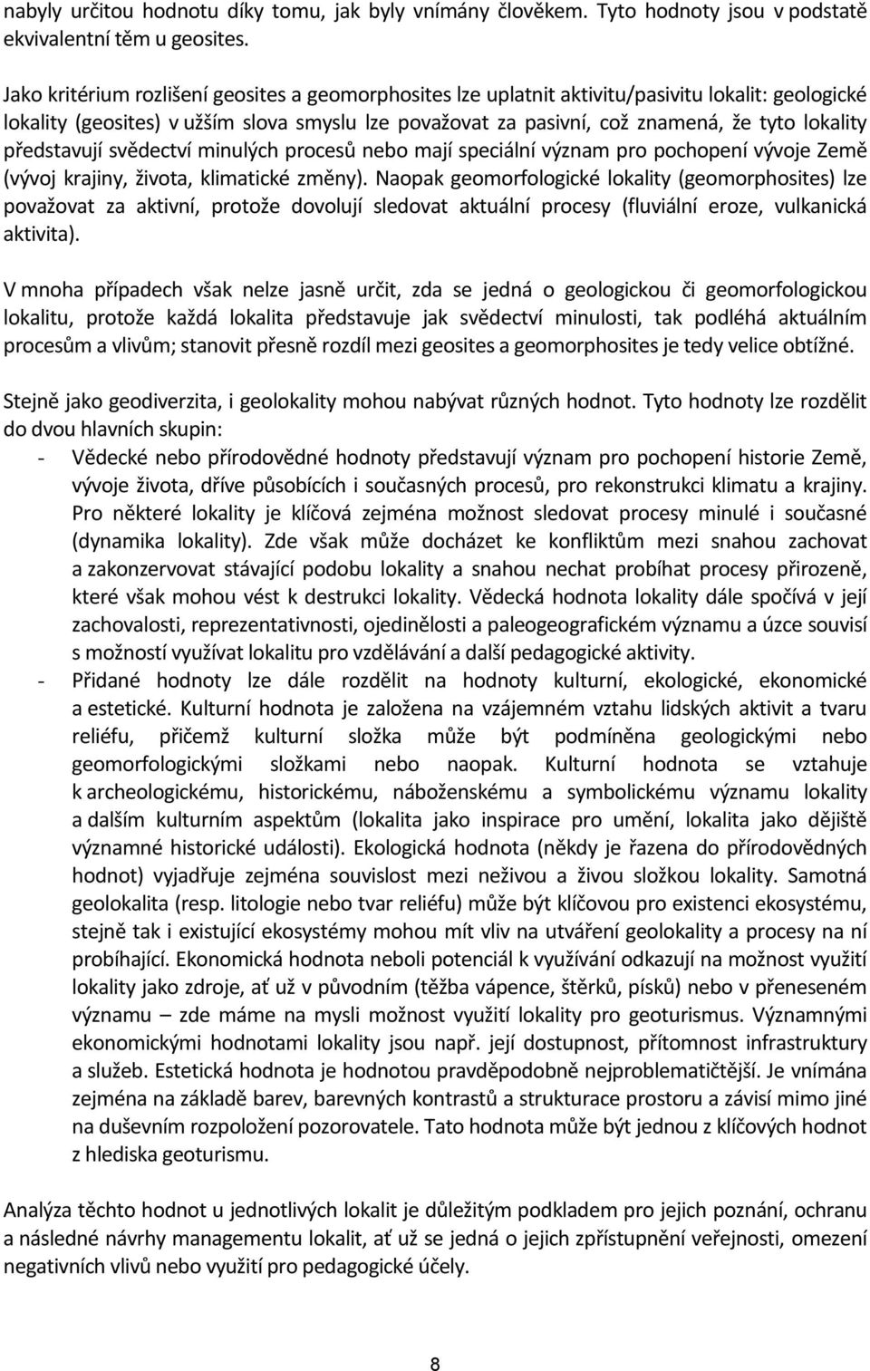 představují svědectví minulých procesů nebo mají speciální význam pro pochopení vývoje Země (vývoj krajiny, života, klimatické změny).