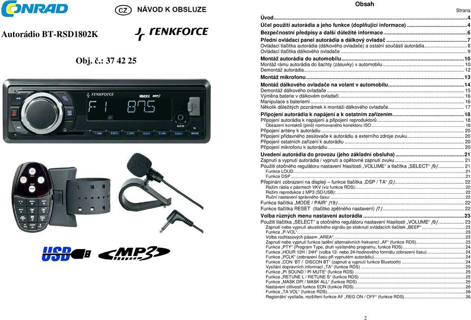 .. 9 Montáž autorádia do automobilu...10 Montáž rámu autorádia do šachty (zásuvky) v automobilu... 10 Demontáž autorádia... 12 Montáž mikrofonu...13 Montáž dálkového ovladače na volant v automobilu.