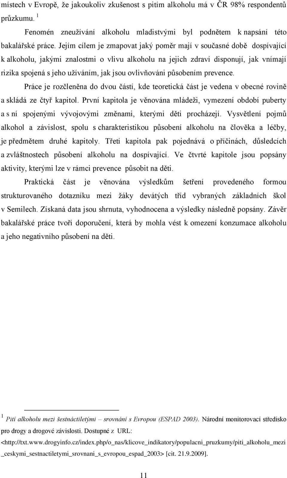 ovlivňováni působením prevence. Práce je rozčleněna do dvou částí, kde teoretická část je vedena v obecné rovině a skládá ze čtyř kapitol.