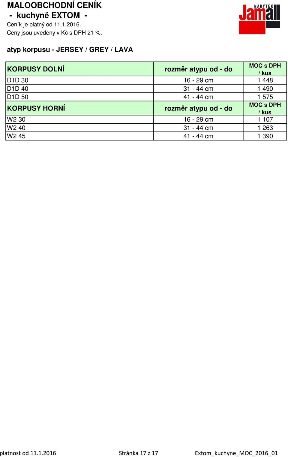 40 31-44 cm 1 490 D1D 50 41-44 cm 1 575 KORPUSY HORNÍ rozměr atypu od - do / kus W2 30 16-29 cm 1 107