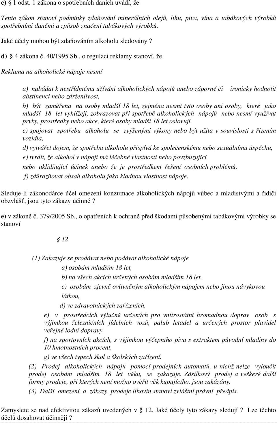 Jaké účely mohou být zdaňováním alkoholu sledovány? d) 4 zákona č. 40/1995 Sb.