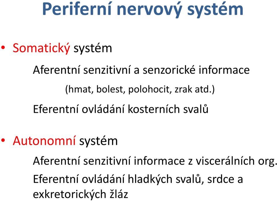 ) Eferentní ovládání kosterních svalů Autonomní systém Aferentní