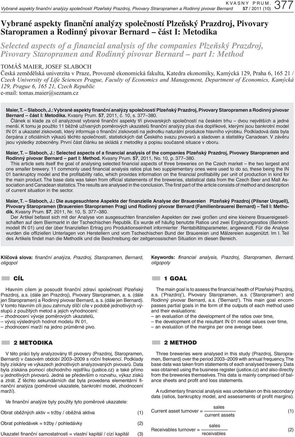 Pivovary Staropramen a Rodinný pivovar Bernard část I: Metodika Selected aspects of a financial analysis of the companies Plzeňský Prazdroj, Pivovary Staropramen and Rodinný pivovar Bernard part I: