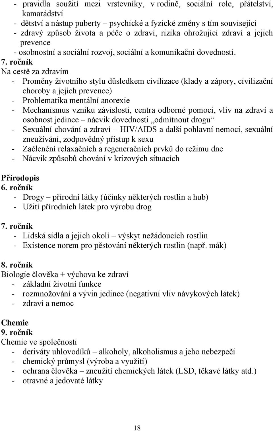 ročník Na cestě za zdravím - Proměny životního stylu důsledkem civilizace (klady a zápory, civilizační choroby a jejich prevence) - Problematika mentální anorexie - Mechanismus vzniku závislosti,