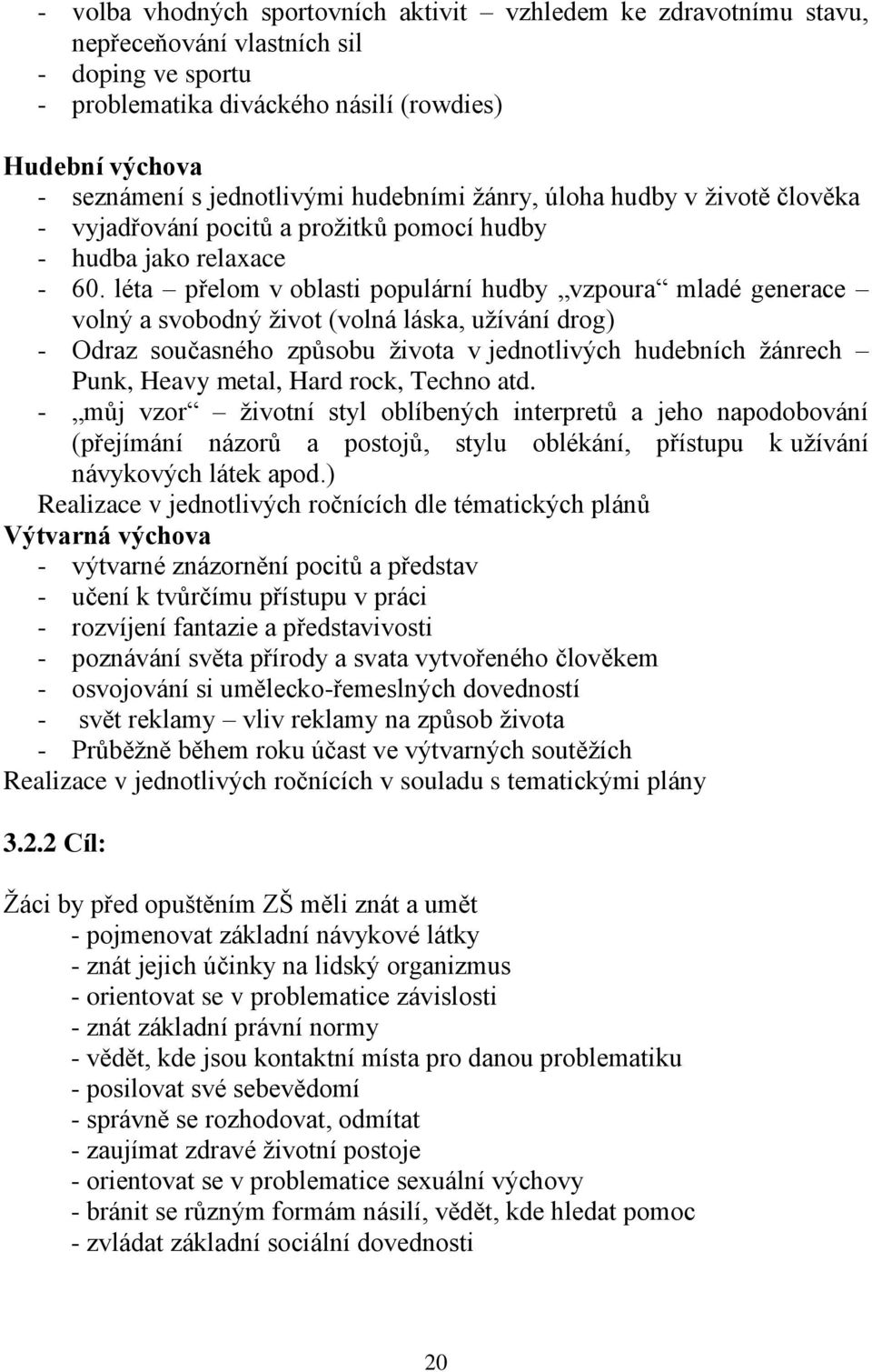 léta přelom v oblasti populární hudby vzpoura mladé generace volný a svobodný život (volná láska, užívání drog) - Odraz současného způsobu života v jednotlivých hudebních žánrech Punk, Heavy metal,