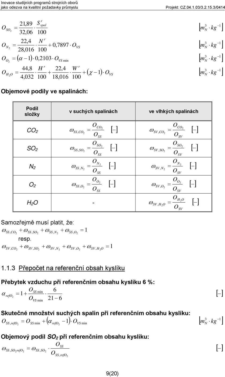 SS, N = 2 OSS OO 2 SS, O = 2 OSS ω [ ] ω [ ] ω [ ] ω [ ] H 2 O - OCO 2 SV, CO = 2 OSV OSO 2 SV, SO = 2 OSV ON 2 SV, N = 2 OSV OO 2 SV, O = 2 OSV ω [ ] ω [ ] ω [ ] ω [ ] O 2 H O ω SV, H 2O = [ ] OSV