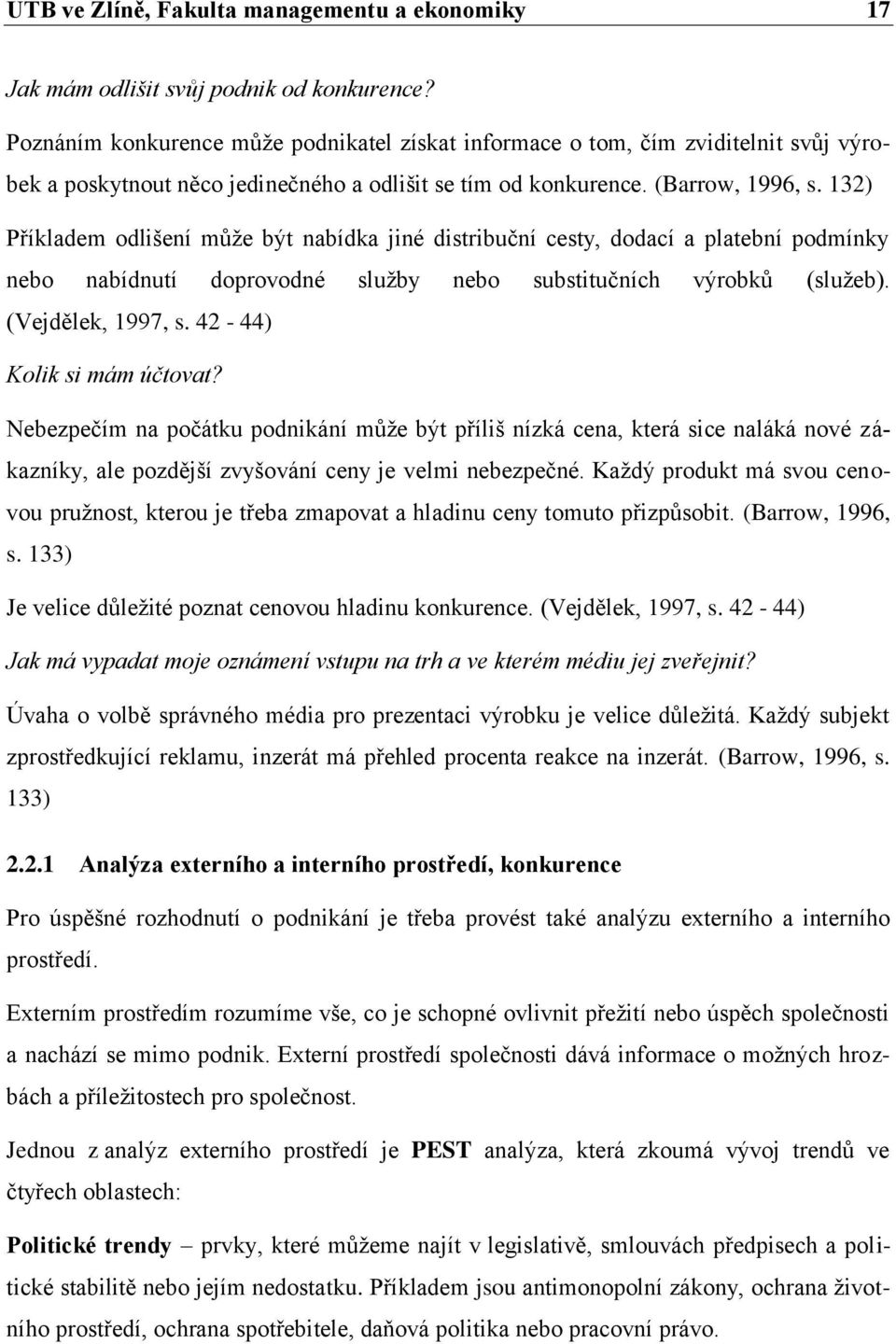 132) Příkladem odlišení může být nabídka jiné distribuční cesty, dodací a platební podmínky nebo nabídnutí doprovodné služby nebo substitučních výrobků (služeb). (Vejdělek, 1997, s.