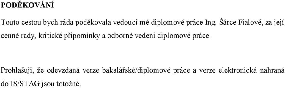 Šárce Fialové, za její cenné rady, kritické připomínky a odborné