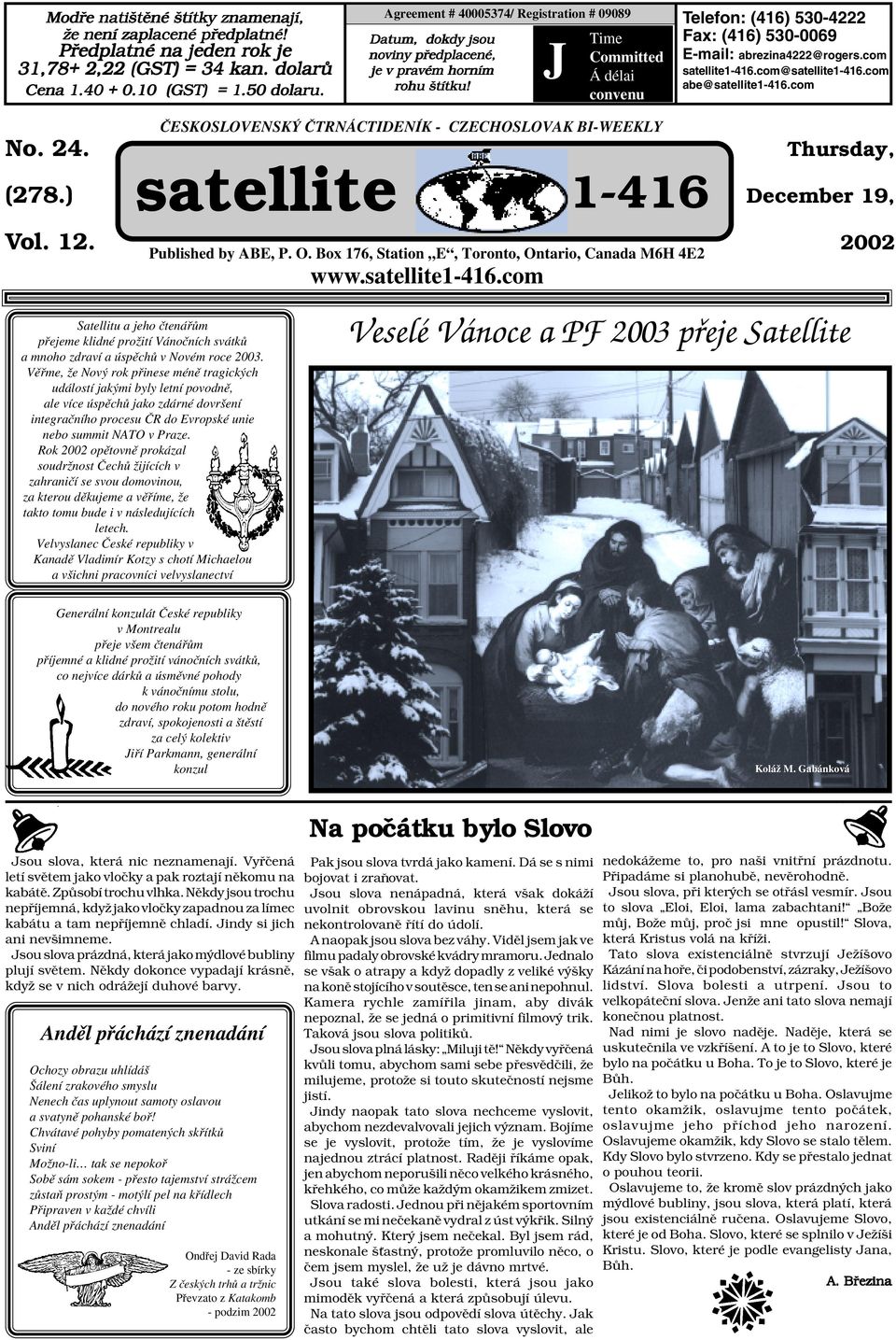 J Time Committed Á délai convenu Telefon: (416) 530-4222 Fax: (416) 530-0069 E-mail: abrezina4222@rogers.com satellite1-416.com@satellite1-416.com abe@satellite1-416.com No. 24. (278.) Vol. 12.