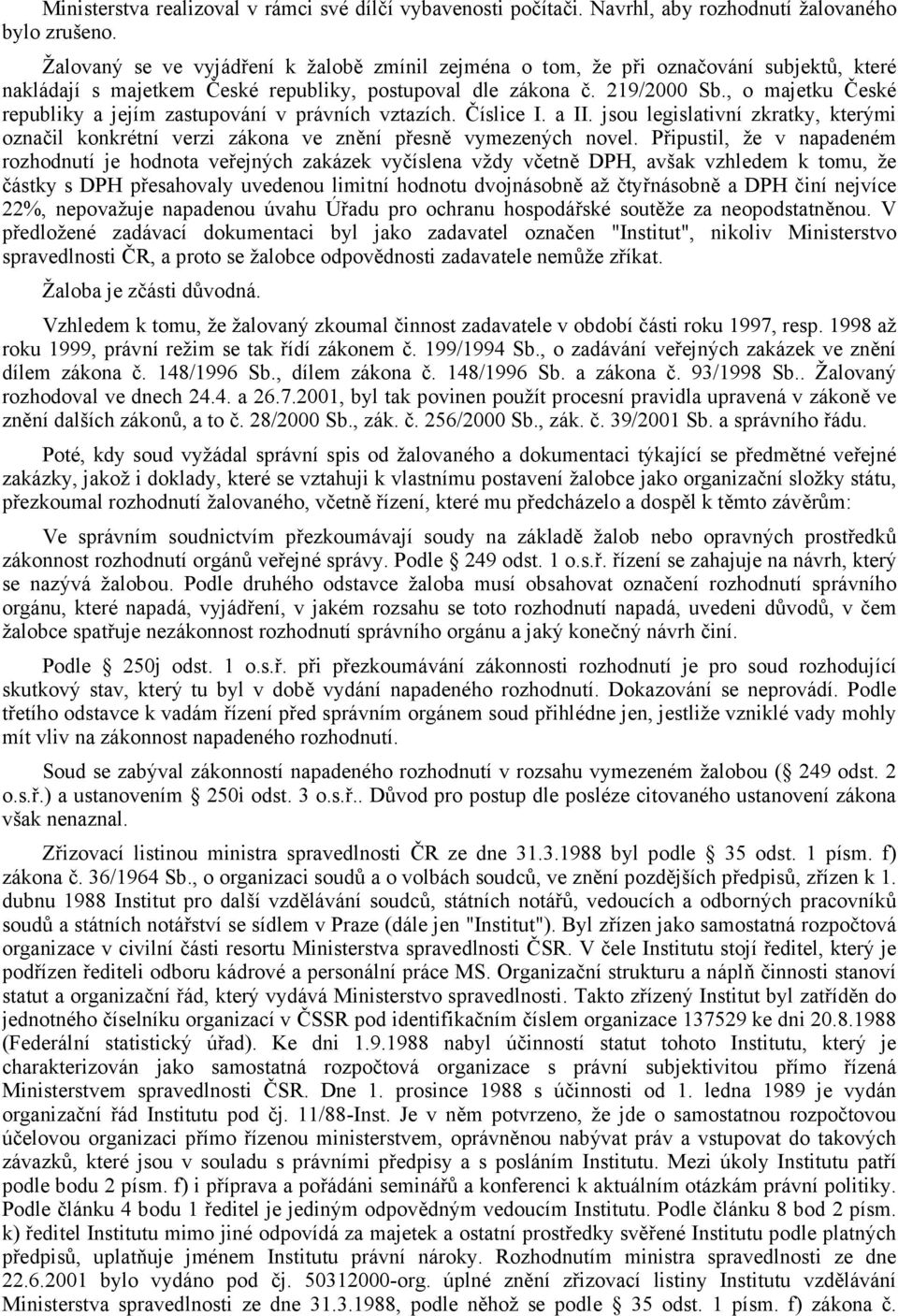 , o majetku České republiky a jejím zastupování v právních vztazích. Číslice I. a II. jsou legislativní zkratky, kterými označil konkrétní verzi zákona ve znění přesně vymezených novel.