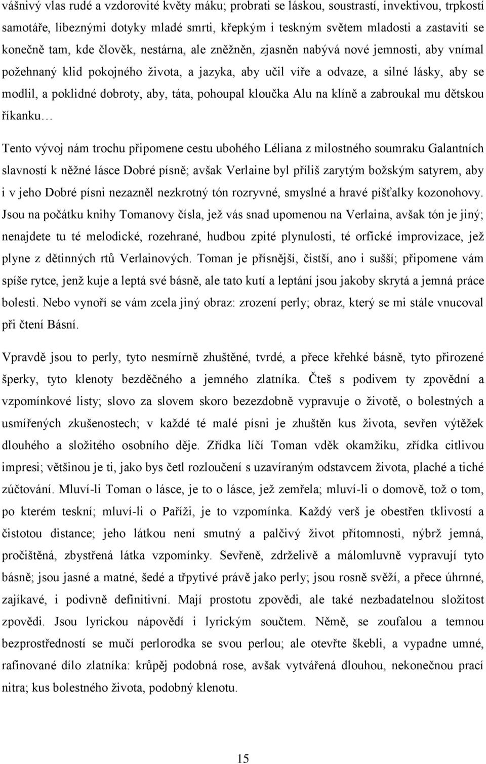 táta, pohoupal kloučka Alu na klíně a zabroukal mu dětskou říkanku Tento vývoj nám trochu připomene cestu ubohého Léliana z milostného soumraku Galantních slavností k něžné lásce Dobré písně; avšak