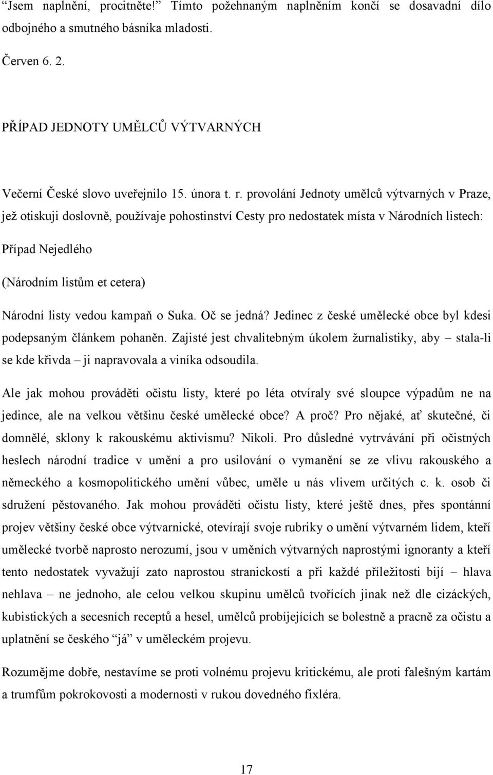 provolání Jednoty umělců výtvarných v Praze, jež otiskuji doslovně, používaje pohostinství Cesty pro nedostatek místa v Národních listech: Případ Nejedlého (Národním listům et cetera) Národní listy