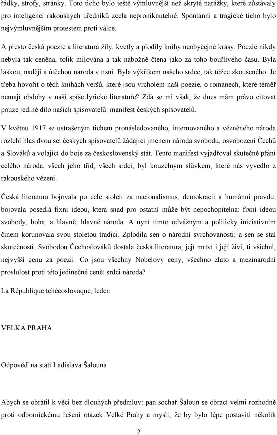 Poezie nikdy nebyla tak ceněna, tolik milována a tak nábožně čtena jako za toho bouřlivého času. Byla láskou, nadějí a útěchou národa v tísni. Byla výkřikem našeho srdce, tak těžce zkoušeného.