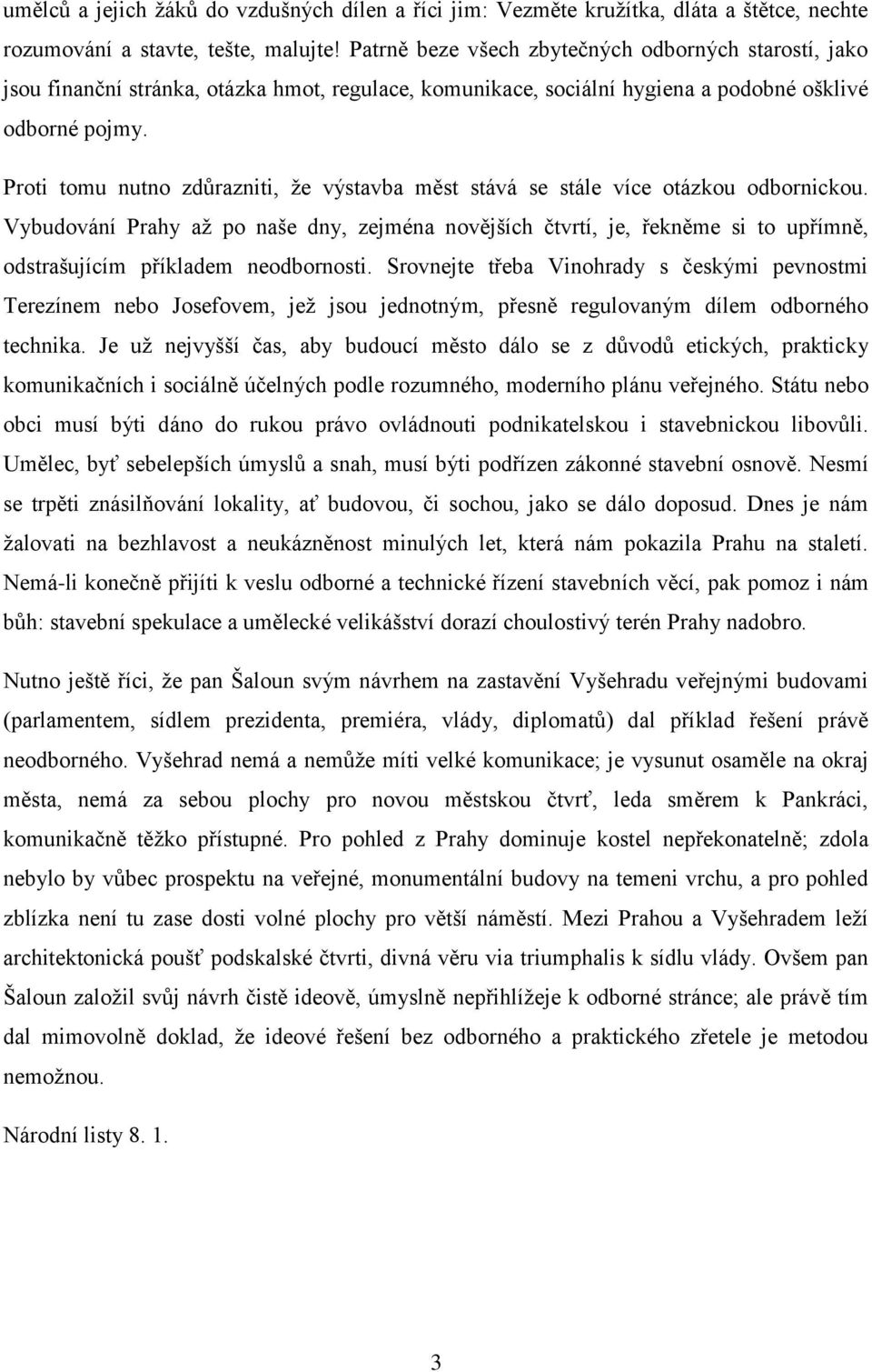 Proti tomu nutno zdůrazniti, že výstavba měst stává se stále více otázkou odbornickou.